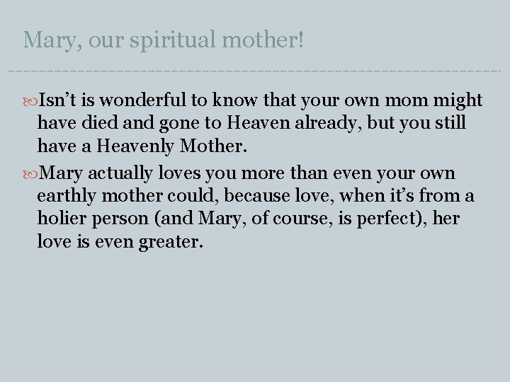 Mary, our spiritual mother! Isn’t is wonderful to know that your own mom might