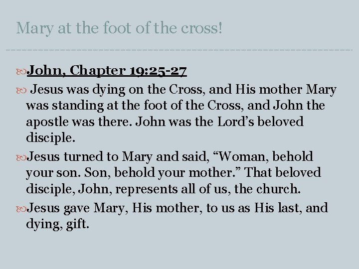 Mary at the foot of the cross! John, Chapter 19: 25 -27 Jesus was