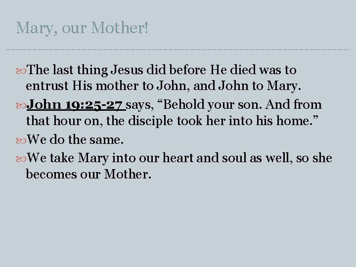 Mary, our Mother! The last thing Jesus did before He died was to entrust