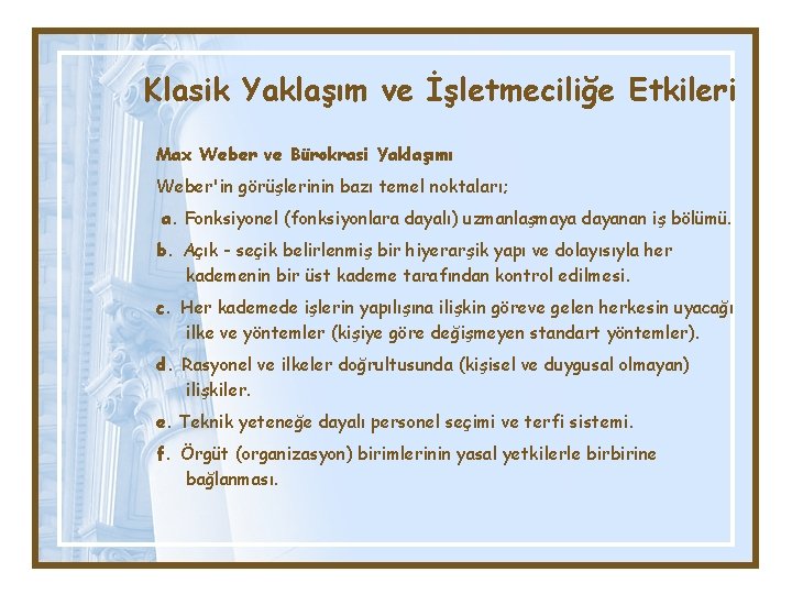 Klasik Yaklaşım ve İşletmeciliğe Etkileri Max Weber ve Bürokrasi Yaklaşımı Weber'in görüşlerinin bazı temel