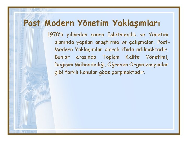Post Modern Yönetim Yaklaşımları 1970’li yıllardan sonra İşletmecilik ve Yönetim alanında yapılan araştırma ve