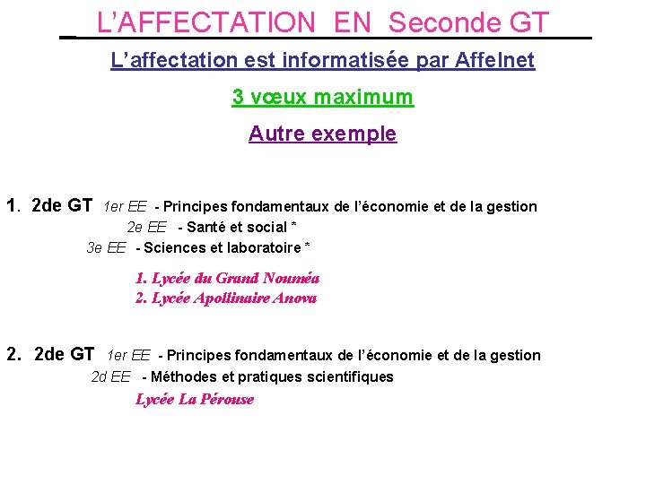 L’AFFECTATION EN Seconde GT L’affectation est informatisée par Affelnet 3 vœux maximum Autre exemple