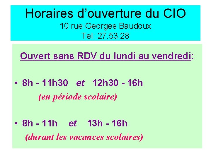 Horaires d’ouverture du CIO 10 rue Georges Baudoux Tel: 27. 53. 28 Ouvert sans