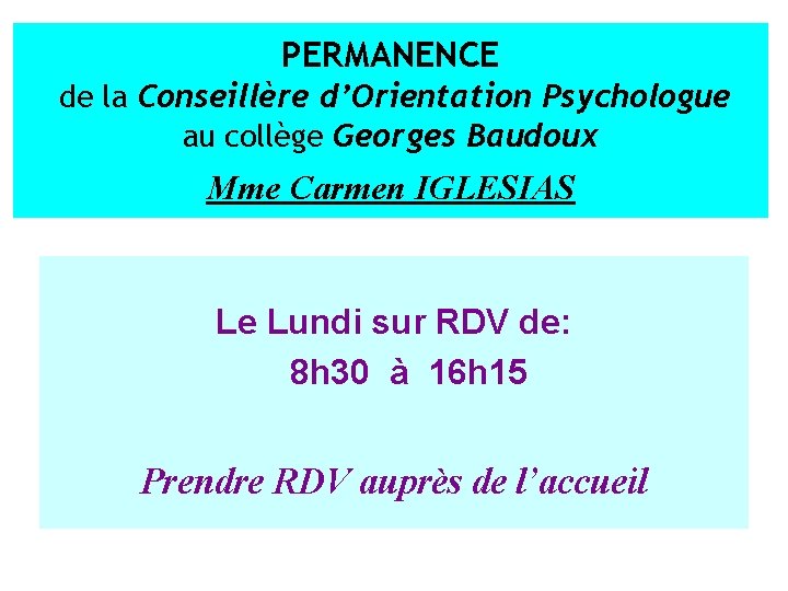 PERMANENCE de la Conseillère d’Orientation Psychologue au collège Georges Baudoux Mme Carmen IGLESIAS Le