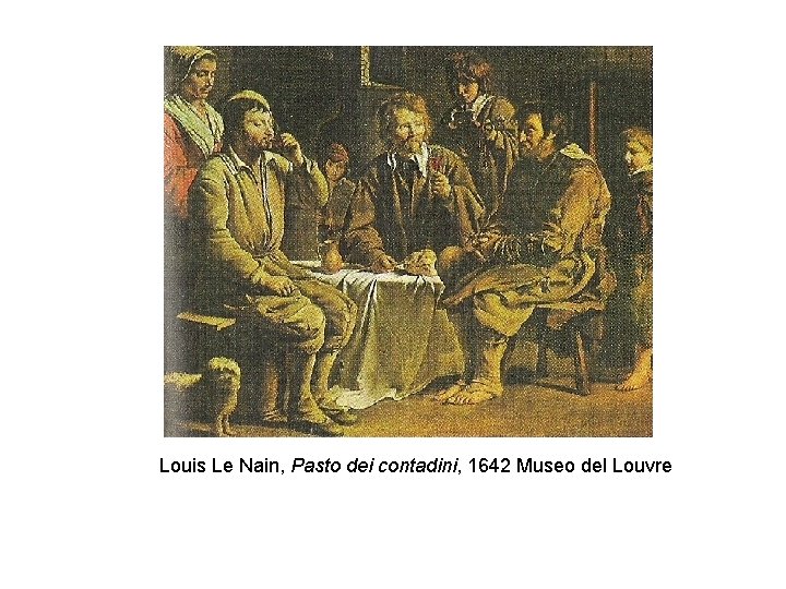 Louis Le Nain, Pasto dei contadini, 1642 Museo del Louvre 