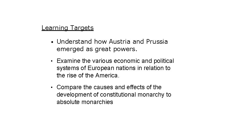 Learning Targets • Understand how Austria and Prussia emerged as great powers. • Examine