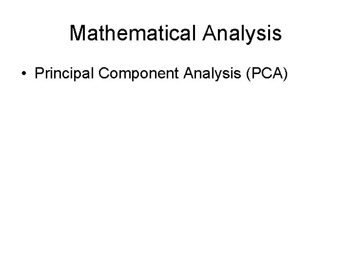 Mathematical Analysis • Principal Component Analysis (PCA) 
