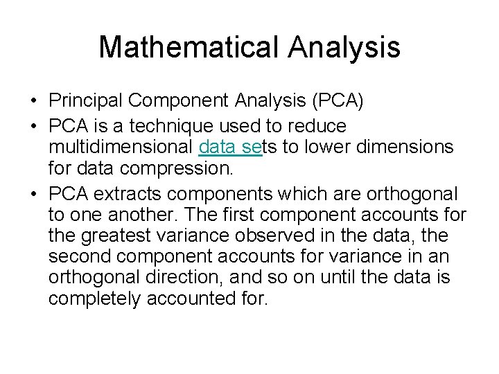 Mathematical Analysis • Principal Component Analysis (PCA) • PCA is a technique used to
