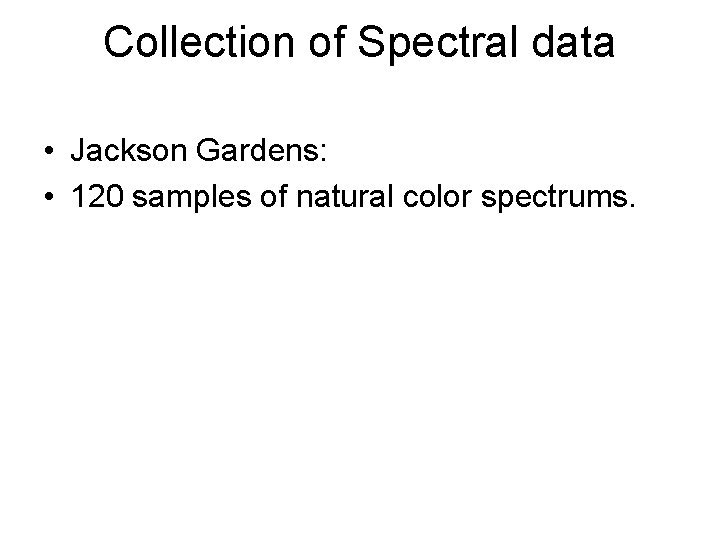 Collection of Spectral data • Jackson Gardens: • 120 samples of natural color spectrums.