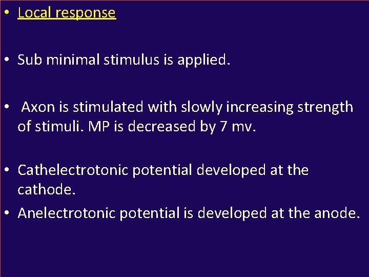  • Local response • Sub minimal stimulus is applied. • Axon is stimulated
