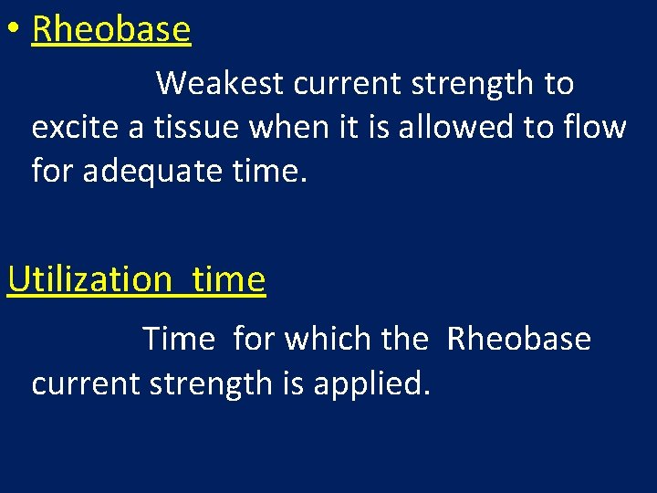  • Rheobase Weakest current strength to excite a tissue when it is allowed