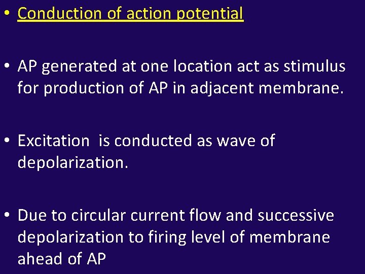  • Conduction of action potential • AP generated at one location act as