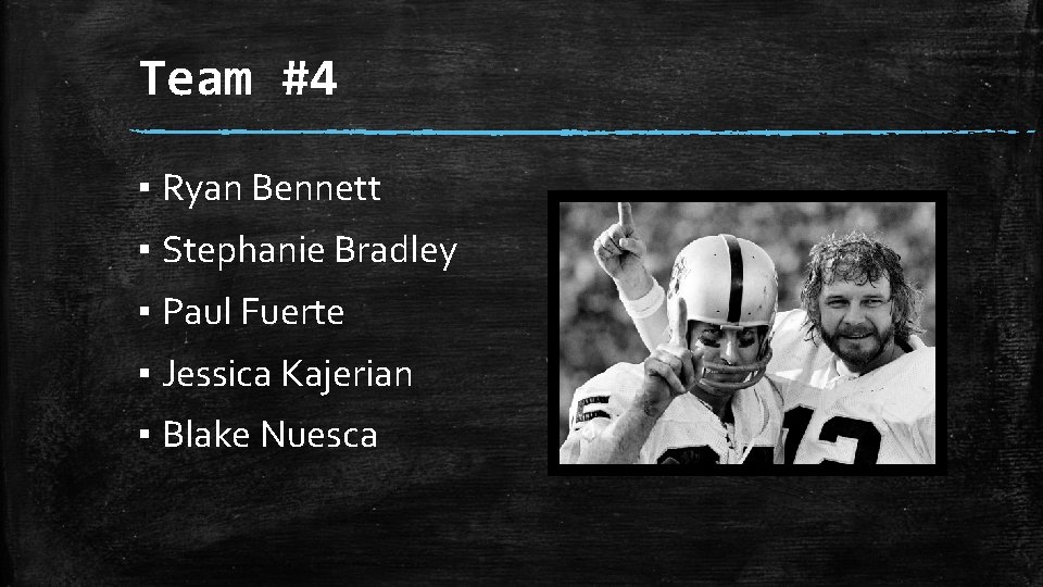 Team #4 ▪ Ryan Bennett ▪ Stephanie Bradley ▪ Paul Fuerte ▪ Jessica Kajerian