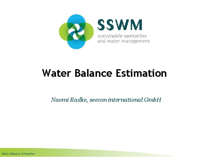 Water Balance Estimation Naomi Radke, seecon international Gmb. H Water Balance Estimation 