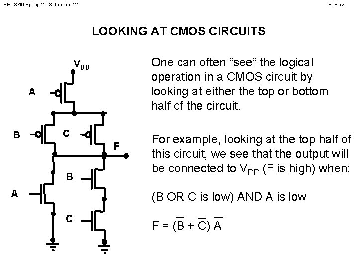 EECS 40 Spring 2003 Lecture 24 S. Ross LOOKING AT CMOS CIRCUITS One can