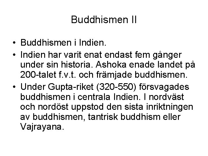 Buddhismen II • Buddhismen i Indien. • Indien har varit enat endast fem gånger