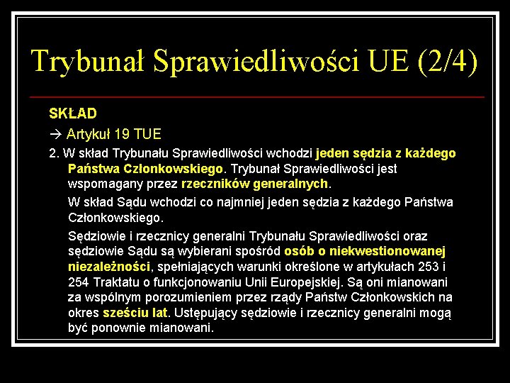 Trybunał Sprawiedliwości UE (2/4) SKŁAD Artykuł 19 TUE 2. W skład Trybunału Sprawiedliwości wchodzi