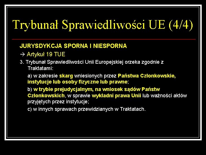 Trybunał Sprawiedliwości UE (4/4) JURYSDYKCJA SPORNA I NIESPORNA Artykuł 19 TUE 3. Trybunał Sprawiedliwości