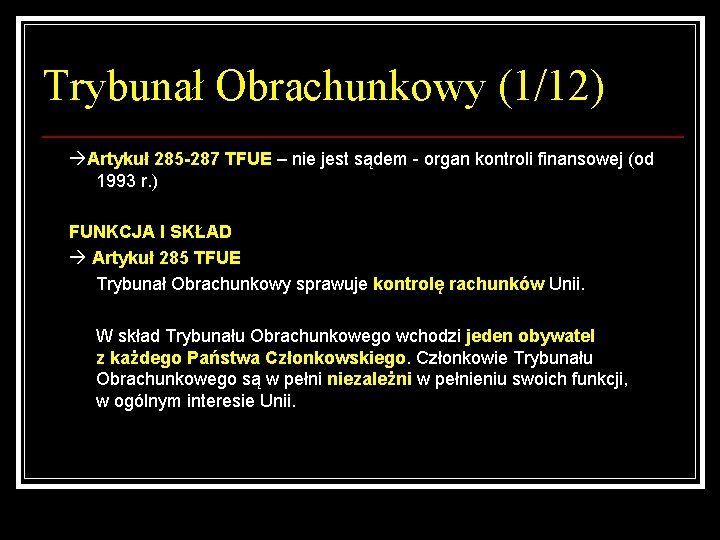 Trybunał Obrachunkowy (1/12) Artykuł 285 -287 TFUE – nie jest sądem - organ kontroli