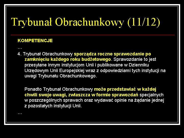 Trybunał Obrachunkowy (11/12) KOMPETENCJE … 4. Trybunał Obrachunkowy sporządza roczne sprawozdanie po zamknięciu każdego