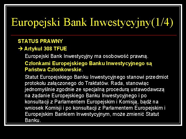 Europejski Bank Inwestycyjny(1/4) STATUS PRAWNY Artykuł 308 TFUE Europejski Bank Inwestycyjny ma osobowość prawną.