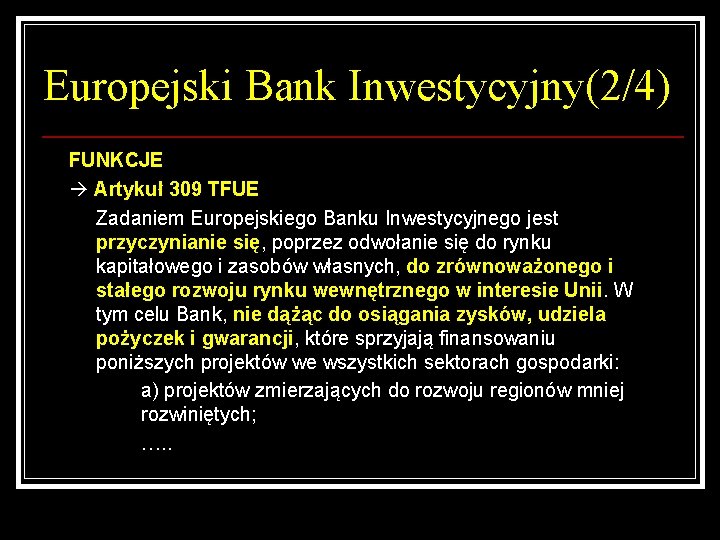 Europejski Bank Inwestycyjny(2/4) FUNKCJE Artykuł 309 TFUE Zadaniem Europejskiego Banku Inwestycyjnego jest przyczynianie się,