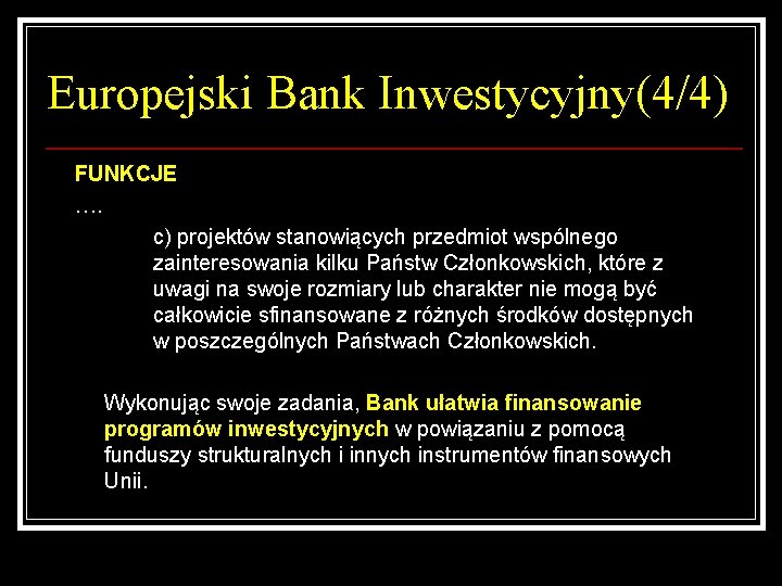 Europejski Bank Inwestycyjny(4/4) FUNKCJE …. c) projektów stanowiących przedmiot wspólnego zainteresowania kilku Państw Członkowskich,