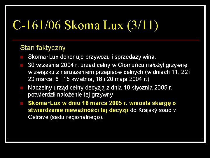 C-161/06 Skoma Lux (3/11) Stan faktyczny n n Skoma‑Lux dokonuje przywozu i sprzedaży wina.