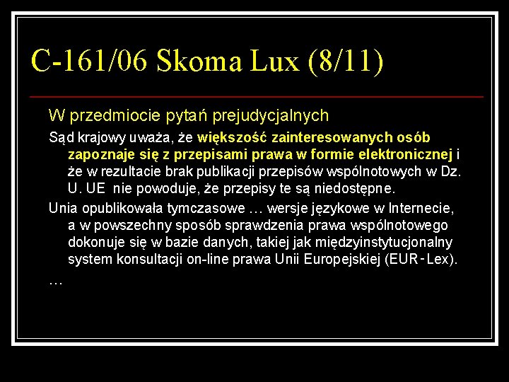 C-161/06 Skoma Lux (8/11) W przedmiocie pytań prejudycjalnych Sąd krajowy uważa, że większość zainteresowanych