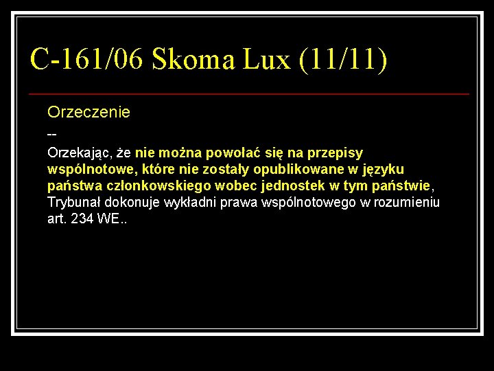 C-161/06 Skoma Lux (11/11) Orzeczenie -Orzekając, że nie można powołać się na przepisy wspólnotowe,