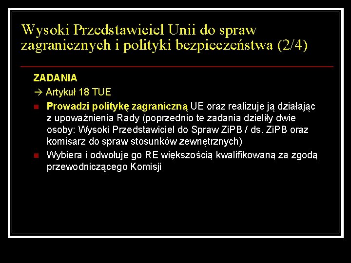 Wysoki Przedstawiciel Unii do spraw zagranicznych i polityki bezpieczeństwa (2/4) ZADANIA Artykuł 18 TUE