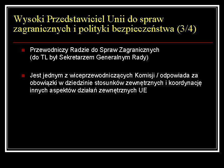 Wysoki Przedstawiciel Unii do spraw zagranicznych i polityki bezpieczeństwa (3/4) n Przewodniczy Radzie do