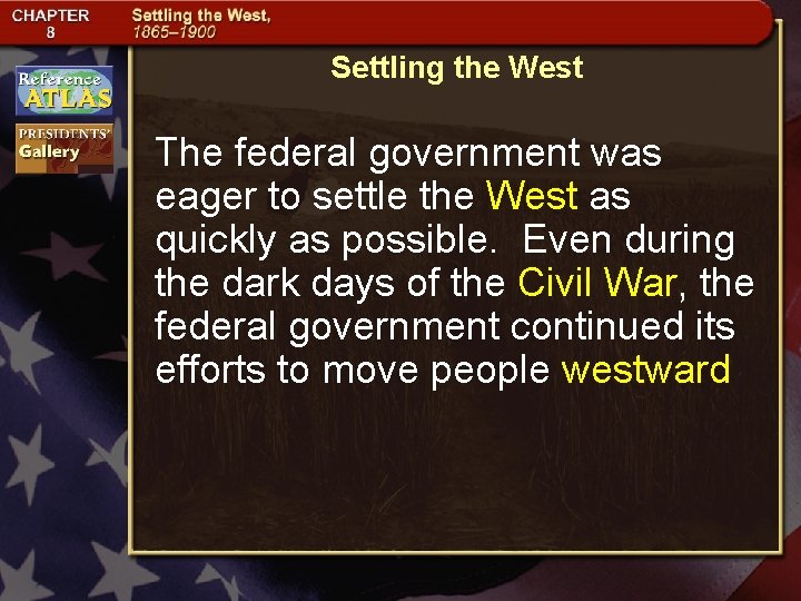 Settling the West The federal government was eager to settle the West as quickly Settling the West The federal government was eager to settle the West as quickly