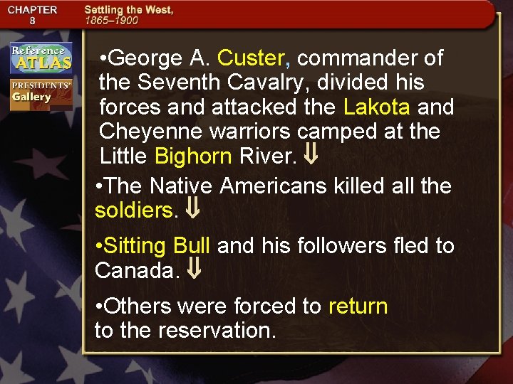 • George A. Custer, commander of the Seventh Cavalry, divided his forces and • George A. Custer, commander of the Seventh Cavalry, divided his forces and