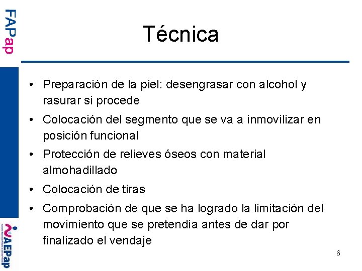 Técnica • Preparación de la piel: desengrasar con alcohol y rasurar si procede •