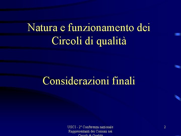 Natura e funzionamento dei Circoli di qualità Considerazioni finali USCI - 2° Conferenza nazionale