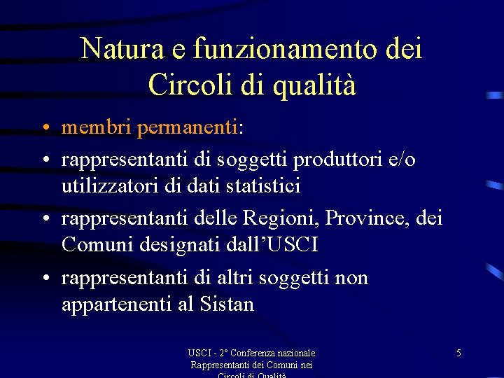 Natura e funzionamento dei Circoli di qualità • membri permanenti: • rappresentanti di soggetti