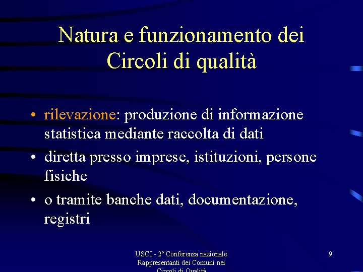 Natura e funzionamento dei Circoli di qualità • rilevazione: produzione di informazione statistica mediante Natura e funzionamento dei Circoli di qualità • rilevazione: produzione di informazione statistica mediante