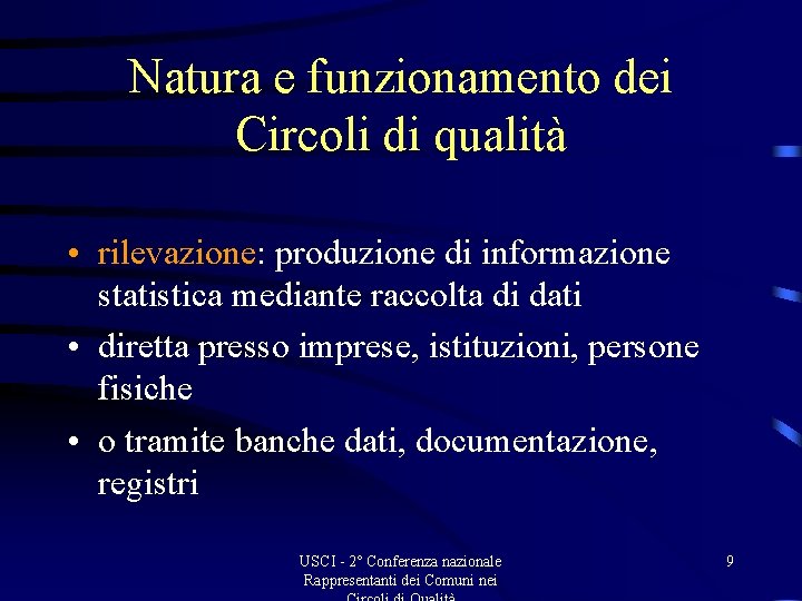 Natura e funzionamento dei Circoli di qualità • rilevazione: produzione di informazione statistica mediante