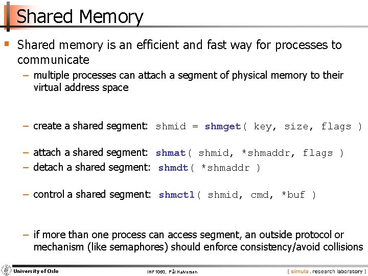 Shared Memory § Shared memory is an efficient and fast way for processes to