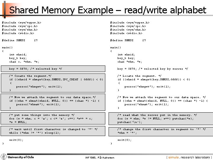 Shared Memory Example – read/write alphabet #include <sys/types. h> <sys/ipc. h> <sys/shm. h> <stdio.