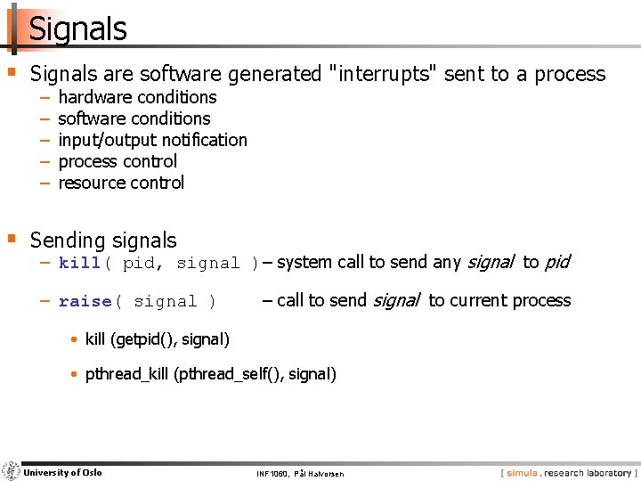 Signals § Signals are software generated "interrupts" sent to a process − − −
