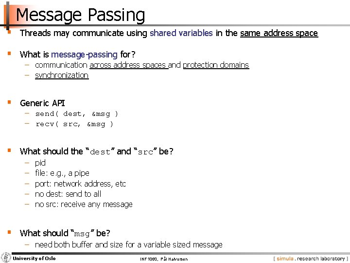 Message Passing § Threads may communicate using shared variables in the same address space