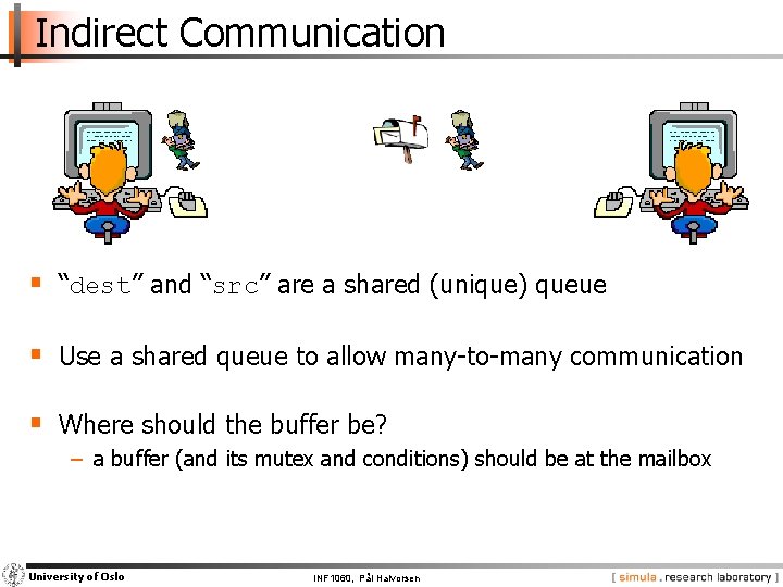 Indirect Communication § “dest” and “src” are a shared (unique) queue § Use a