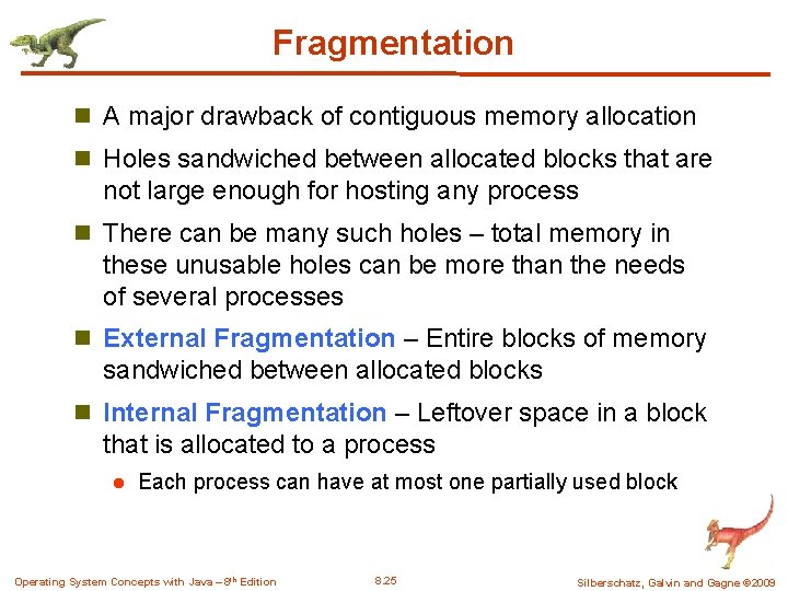 Fragmentation n A major drawback of contiguous memory allocation n Holes sandwiched between allocated