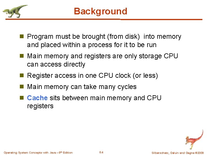 Background n Program must be brought (from disk) into memory and placed within a