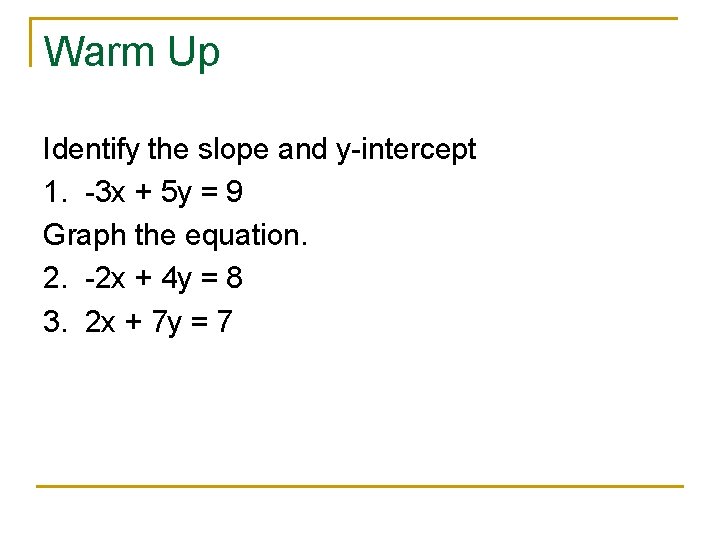 Warm Up Identify the slope and y-intercept 1. -3 x + 5 y =