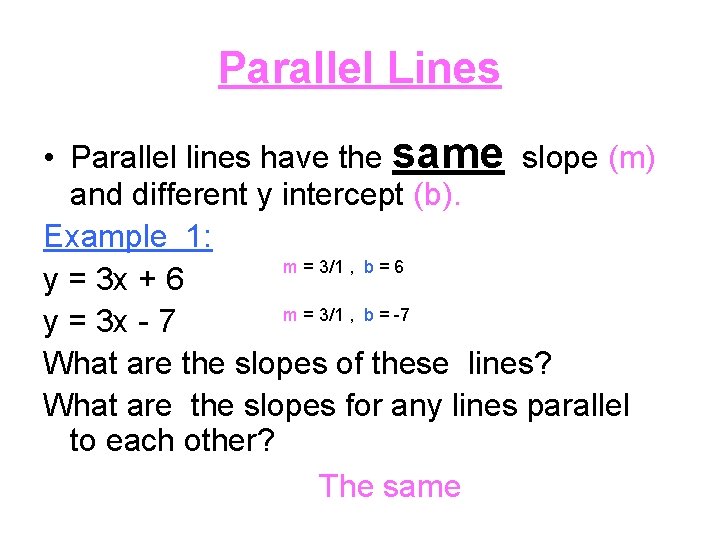 Parallel Lines • Parallel lines have the same slope (m) and different y intercept