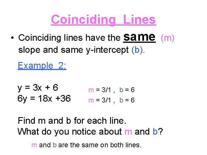  • Coinciding Lines Coinciding lines have the same (m) slope and same y-intercept