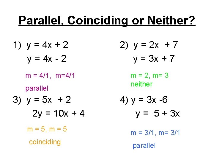 Parallel, Coinciding or Neither? 1) y = 4 x + 2 y = 4